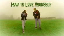 How to Love Yourself VIDEO