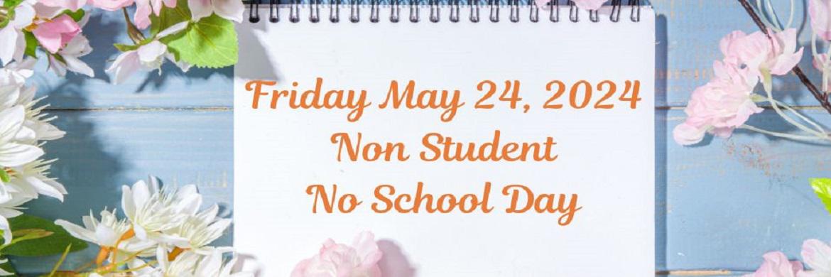 Announcement of no school on Friday, May 24th for a non-student day.