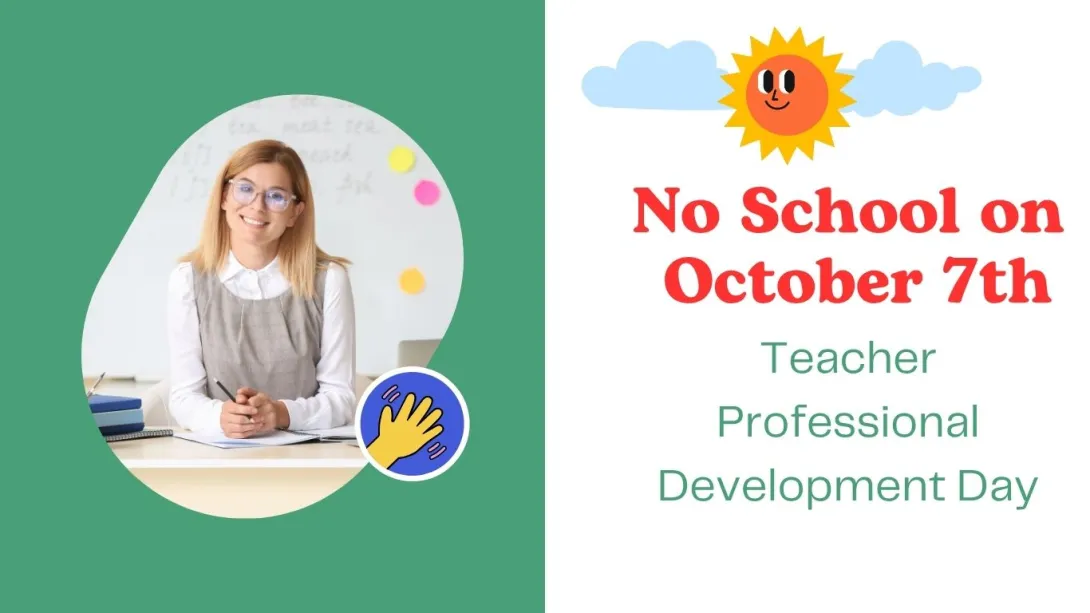 Image of a teacher on the left side with the announcement on the right side that there will be no school on October 7th for teacher professional development day.